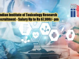 Indian Institute of Toxicology Research Recruitment - Salary Up to Rs 67,000/- pm
