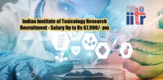 Indian Institute of Toxicology Research Recruitment - Salary Up to Rs 67,000/- pm