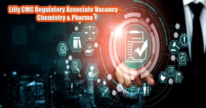 Lilly CMC Regulatory Associate Vacancy - Chemistry & Pharma