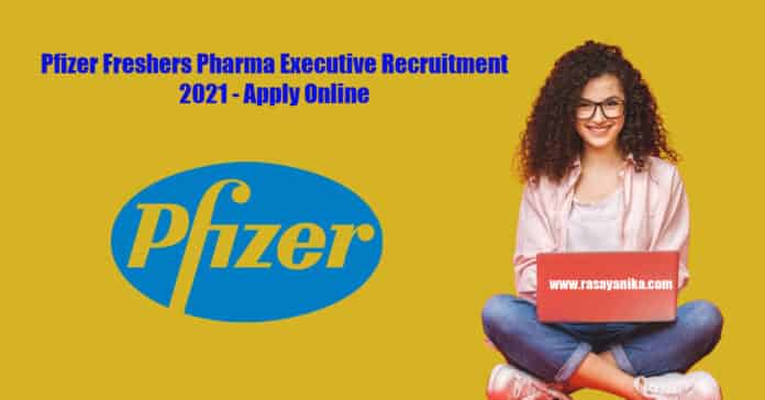 Pfizer Freshers Pharma Executive Recruitment 2021 - Apply Online