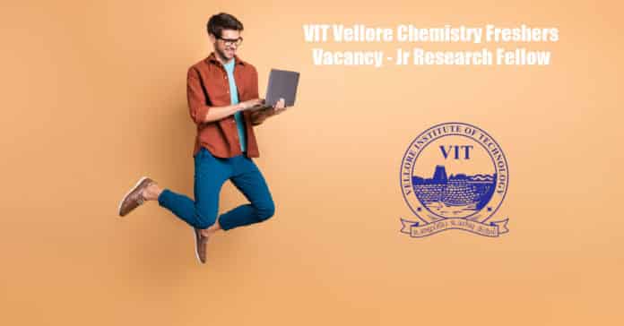 VIT Vellore Chemistry Freshers Vacancy - Jr Research Fellow