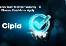 Cipla QC team Member Vacancy - B Pharma Candidates Apply