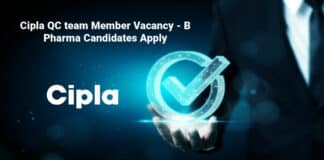 Cipla QC team Member Vacancy - B Pharma Candidates Apply