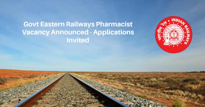 Govt Eastern Railways Pharmacist Vacancy Announced - Applications Invited