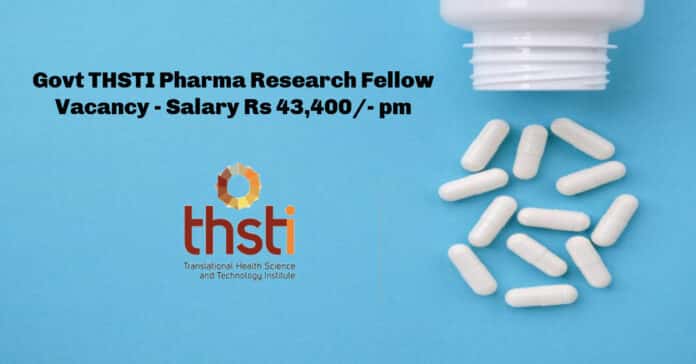 Govt THSTI Pharma Research Fellow Vacancy - Salary Rs 43,400/- pm