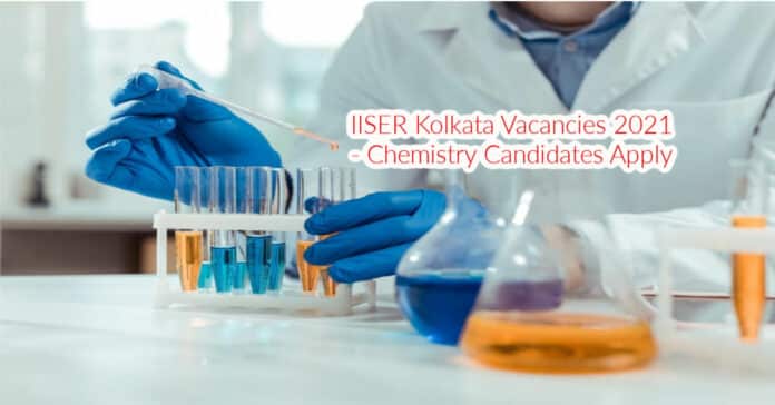 IISER Kolkata Vacancies 2021 - Chemistry Candidates Apply IISER Kolkata Vacancies 2021 - Chemistry Candidates Apply