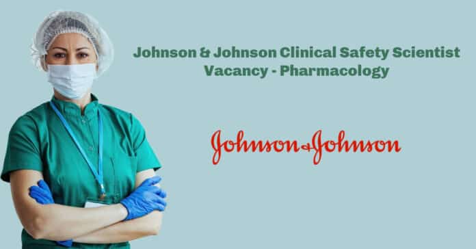 Johnson & Johnson Clinical Safety Scientist Vacancy - Pharmacology