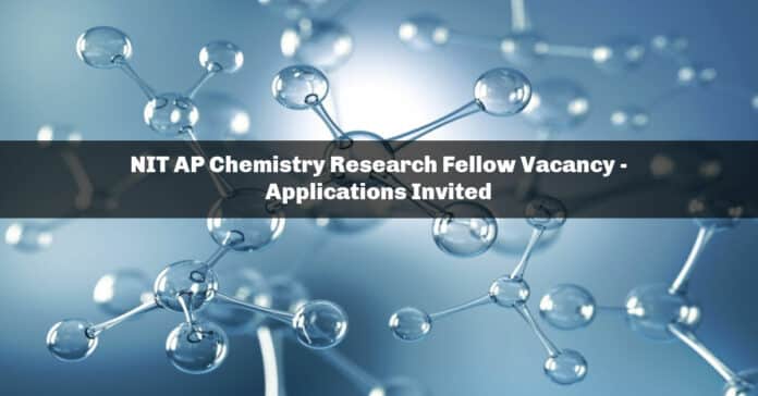 NIT AP Chemistry Research Fellow Vacancy - Applications Invited