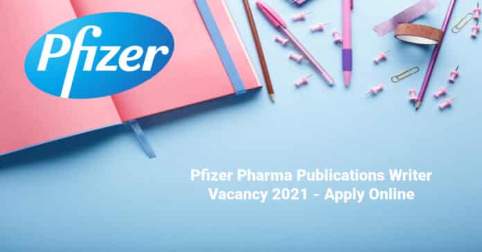 Pfizer Pharma Publications Writer Vacancy 2021 - Apply Online