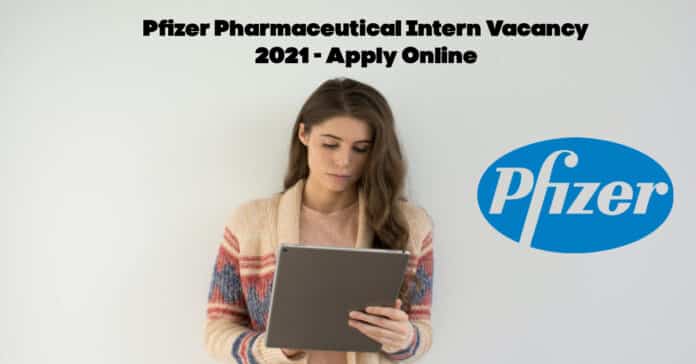 Pfizer Pharmaceutical Intern Vacancy 2021 - Apply Online