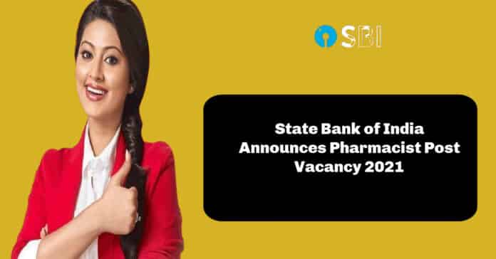 State Bank of India Announces Pharmacist Post Vacancy 2021