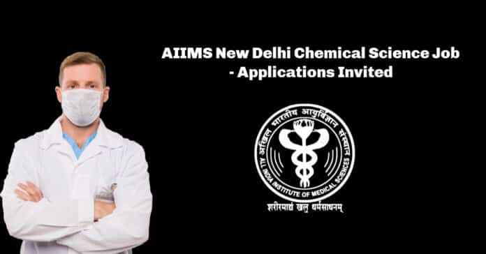 AIIMS New Delhi Chemical Science Job - Applications Invited
