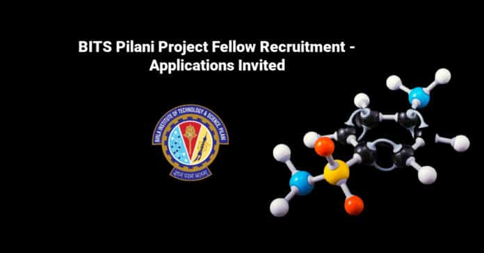 BITS Pilani Project Fellow Recruitment - Applications Invited