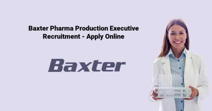 Baxter Pharma Production Executive Recruitment - Apply Online