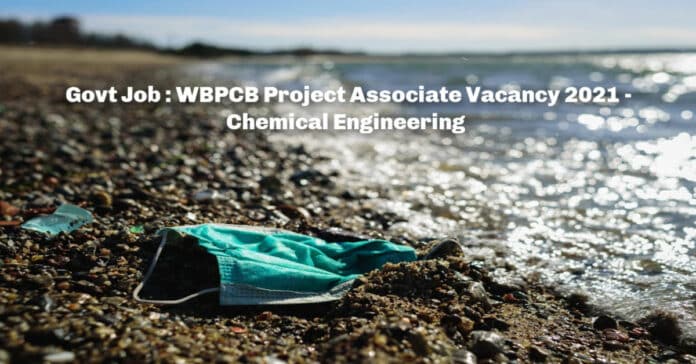 Govt Job : WBPCB Project Associate Vacancy 2021 - Chemical Engineering