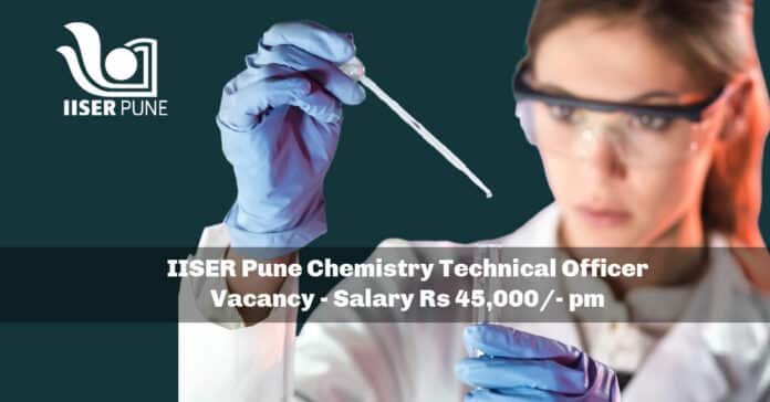 IISER Pune Chemistry Technical Officer Vacancy - Salary Rs 45,000/- pm
