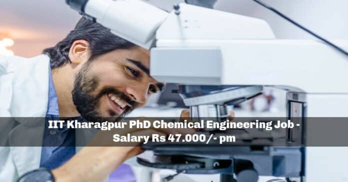 IIT Kharagpur PhD Chemical Engineering Job - Salary Rs 47.000/- pm