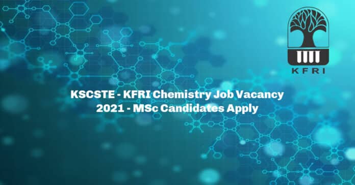 KSCSTE - KFRI Chemistry Job Vacancy 2021 - MSc Candidates Apply