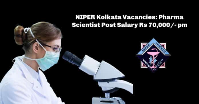 NIPER Kolkata Vacancies: Pharma Scientist Post Salary Rs 70,000/- pm
