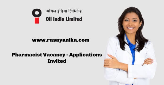 Oil India Limited Pharmacist Vacancy - Applications Invited