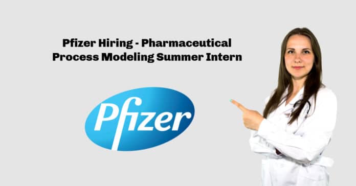 Pfizer Hiring - Pharmaceutical Process Modeling Summer Intern