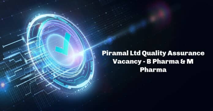 Piramal Ltd Quality Assurance Vacancy - B Pharma & M Pharma