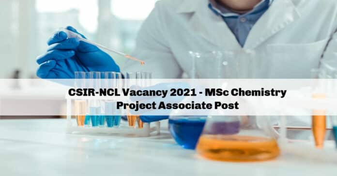 CSIR-NCL Vacancy 2021 - MSc Chemistry Project Associate Post