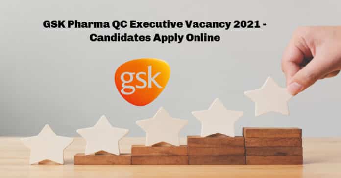 GSK Pharma QC Executive Vacancy 2021 - Candidates Apply Online