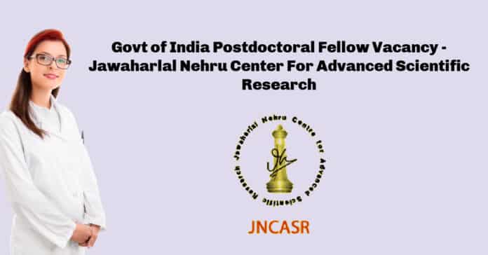 Govt of India Postdoctoral Fellow Vacancy - Jawaharlal Nehru Center For Advanced Scientific Research