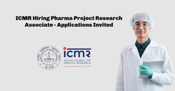 ICMR Hiring Pharma Project Research Associate - Applications Invited