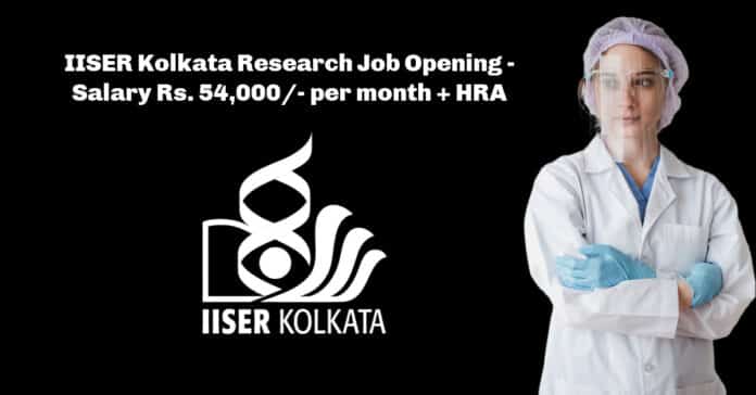 IISER Kolkata Research Job Opening - Salary Rs. 54,000/- per month + HRA