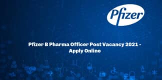 Pfizer B Pharma Officer Post Vacancy 2021 - Apply Online