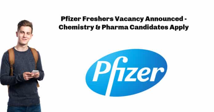 Pfizer Freshers Vacancy Announced - Chemistry & Pharma Candidates Apply