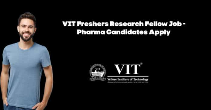 VIT Freshers Research Fellow Job - Pharma Candidates Apply