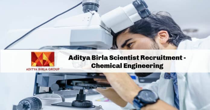 Aditya Birla Scientist Recruitment - Chemical Engineering