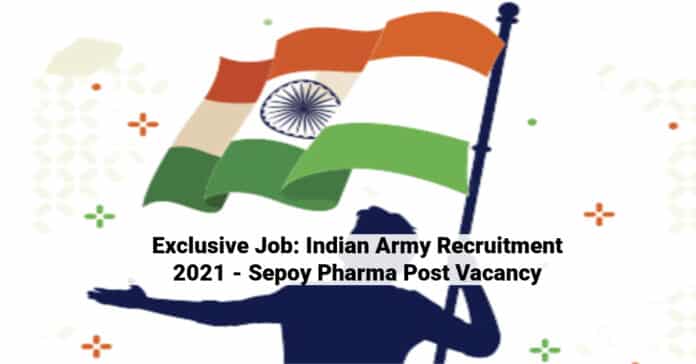 Exclusive Job: Indian Army Recruitment 2021 - Sepoy Pharma Post Vacancy