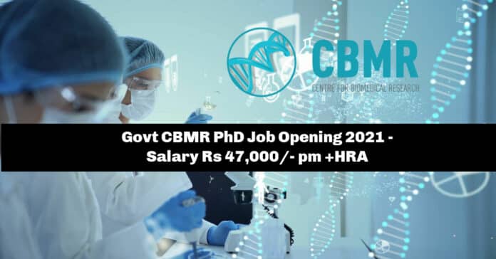 Govt CBMR PhD Job Opening 2021 - Salary Rs 47,000/- pm +HRA