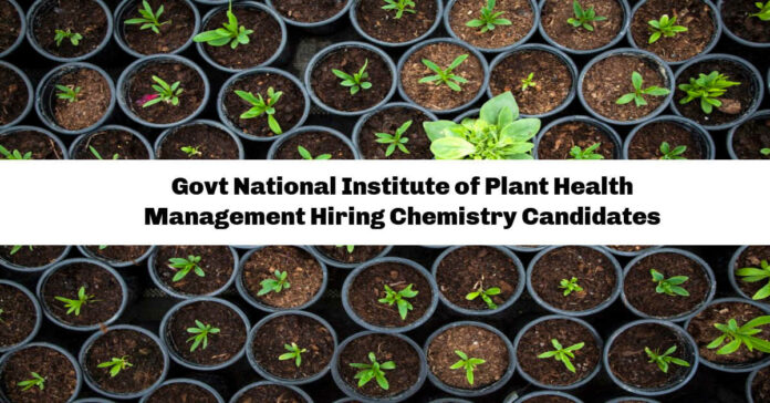 Govt National Institute of Plant Health Management Hiring Chemistry Candidates