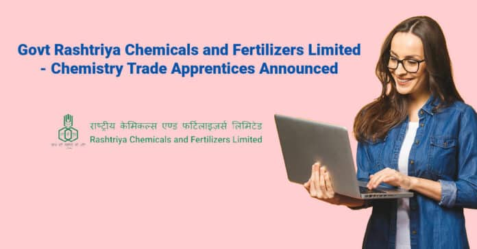 Govt Rashtriya Chemicals and Fertilizers Limited - Chemistry Trade Apprentices Announced