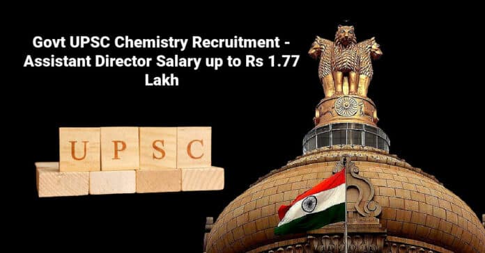 Govt UPSC Chemistry Recruitment - Assistant Director Salary up to Rs 1.77 Lakh