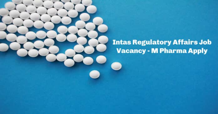 Intas Regulatory Affairs Job Vacancy - M Pharma Apply