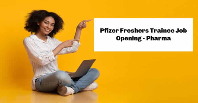 Pfizer Freshers Trainee Job Opening - Pharma Associate Scientist