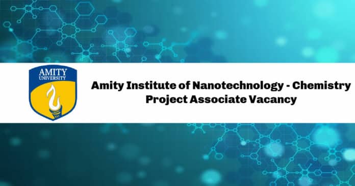 Amity Institute of Nanotechnology - Chemistry Project Associate Vacancy