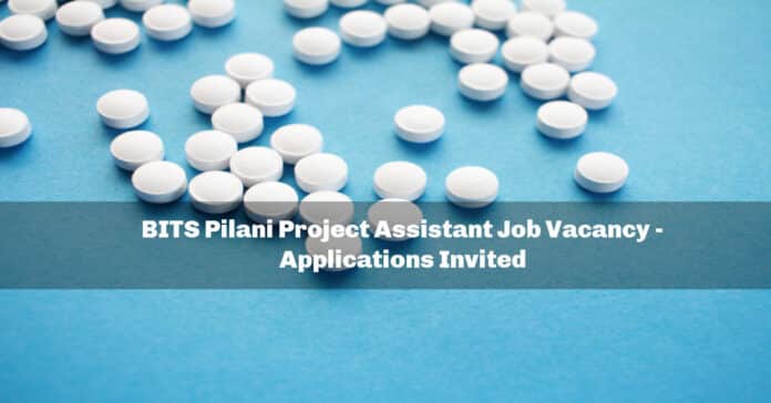 BITS Pilani Project Assistant Job Vacancy - Applications Invited