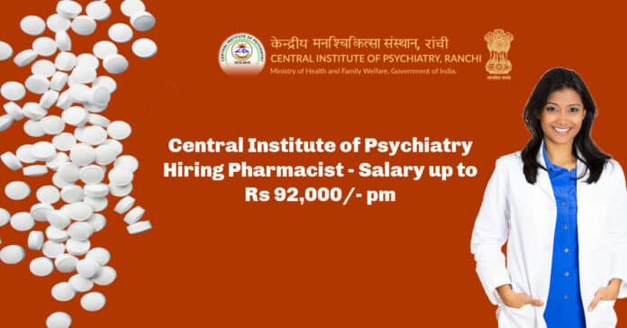 Central Institute of Psychiatry Hiring Pharmacist - Salary up to Rs 92,000/- pm