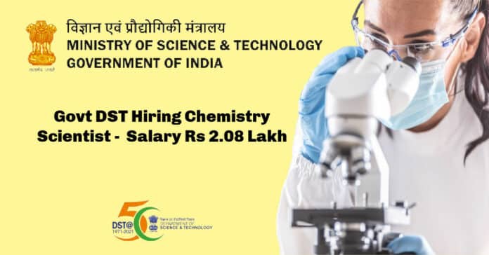 Govt DST Hiring Chemistry Scientist - Ministry of Science & Technology Salary Rs 2.08 Lakh