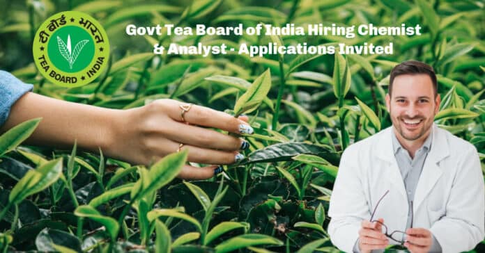 Govt Tea Board of India Hiring Chemist & Analyst - Applications Invited