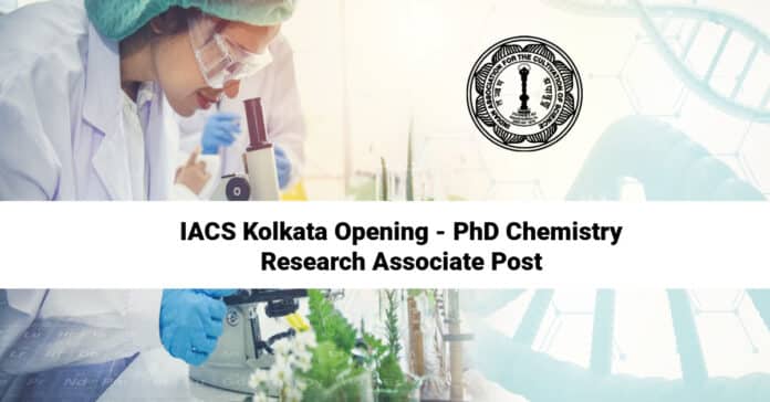 IACS Kolkata Opening - PhD Chemistry Research Associate Post