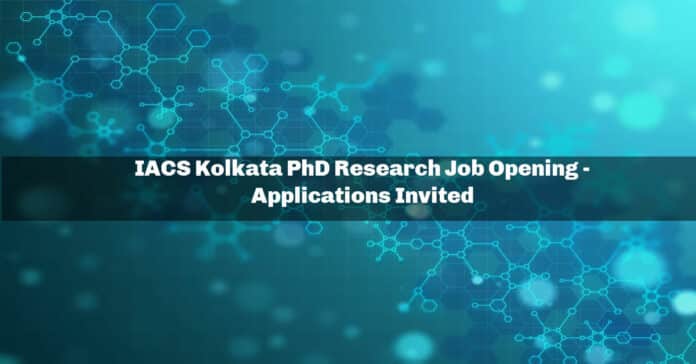 IACS Kolkata PhD Research Job Opening - Applications Invited