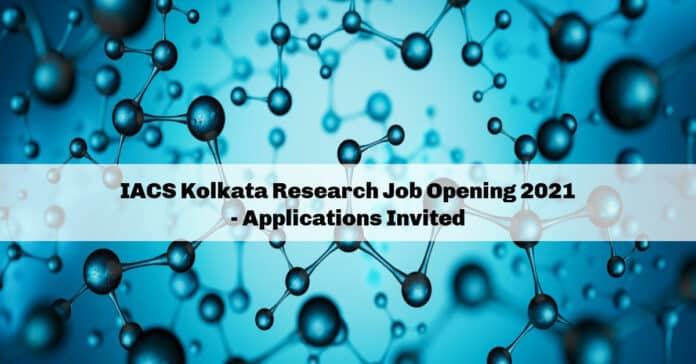 IACS Kolkata Research Job Opening 2021 - Applications Invited